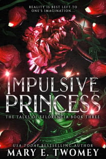 Impulsive Princess - The Tales of Eflorencia, #3