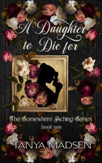 A Daughter to Die For - The Somewhere Aching Series, #1