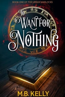 To Want for Nothing: Book One of the Urban Warlocks - Urban Warlocks, #1