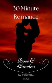 30 Minute Romance - Boss & Burden - 30 Minute stories