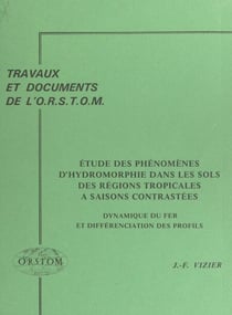 Étude des phénomènes d'hydromorphie dans les sols des régions tropicales à saisons contrastées - Dynamique du fer et différenciation des profils