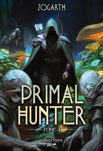 Primal Hunter - Tome 4 : une aventure de LitRPG. Saga de science-fiction et fantasy aux deux millions de lecteurs, Livre nouveauté 2026 (version française)
