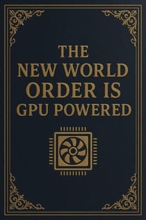 The New World Order Is GPU Powered