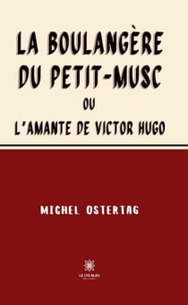 La boulangère du Petit-Musc - L’amante de Victor Hugo