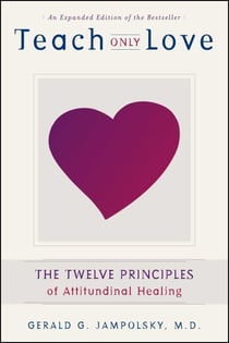 Teach Only Love - Learning to Live Beyond Fear