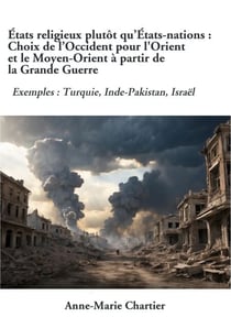 États religieux plutôt qu'États-nations : Choix de l'Occident pour l'Orient et le Moyen-Orient à partir de la Grande Guerre - Exemples : Turquie, Inde-Pakistan, Israël