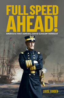 Full Speed Ahead! - America's First Admiral: David Glasgow Farragut