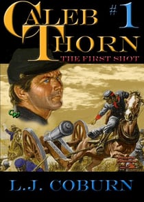 Caleb  Thorn 1: The First Shot - Caleb Thorn - US Civil War, #1