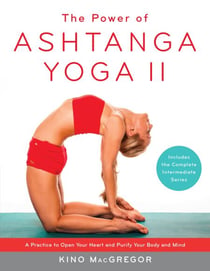 The Power of Ashtanga Yoga II - A Practice to Open Your Heart and Purify Your Body and Mind