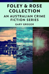 Foley & Rose Collection: An Australian Crime Fiction Series