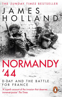 Normandy ‘44 - The epic Sunday Times bestseller