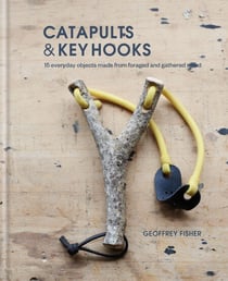 Catapults &amp; Key Hooks - Everyday objects made from foraged and gathered wood