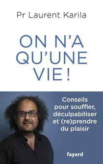 On n'a qu'une vie ! - Conseils pour souffler, déculpabiliser et (re)prendre du plaisir