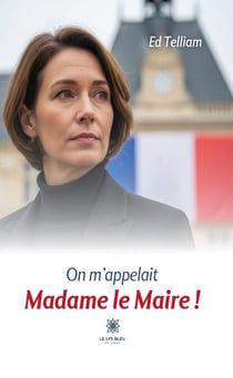 On m’appelait Madame le Maire !