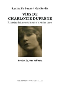 Vies de Charlotte Dufrène - A l'ombre de Raymond Roussel et Michel Leiris
