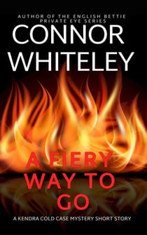 A Fiery Way To Go: A Kendra Detective Mystery Short Story - Kendra Cold Case Detective Mysteries, #8