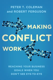 Making Conflict Work - Reaching your business goals when you don't see eye-to-eye