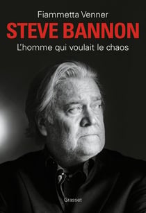 Steve Bannon - L'homme qui voulait le chaos