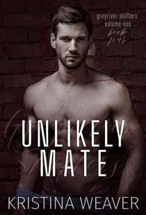 Unlikely Mate - Greyriver Shifters: Volume One, #4