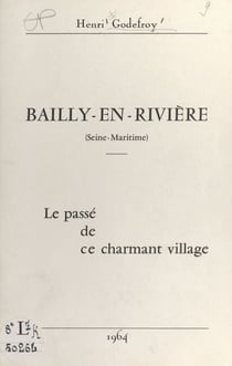 Bailly-en-Rivière, Seine-Maritime - Le passé de ce charmant village