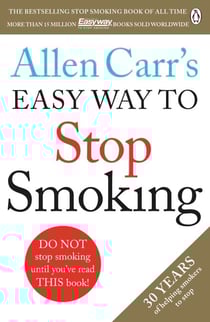 Allen Carr's Easy Way to Stop Smoking - Read this book and you'll never smoke a cigarette again