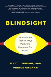 Blindsight - The (Mostly) Hidden Ways Marketing Reshapes Our Brains