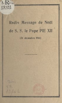 Radio-message de Noël de S. S. le pape Pie XII, 24 décembre 1944 - Précédé de la reproduction d'un extrait du Journal de Genève, du 28 décembre 1944 : "Un vrai message de Noël", par William E. Rappard