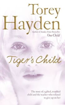 The Tiger’s Child - The story of a gifted, troubled child and the teacher who refused to give up on her