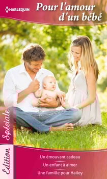 Pour l'amour d'un bébé - Un émouvant cadeau - Un enfant à aimer - Une famille pour Hailey