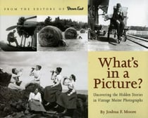 What's in a Picture? - Broiler Queens, Floating House and Other Hidden Stories in Vintage Maine Photography