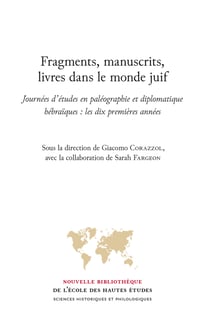 Fragments, manuscrits, livres dans le monde juif - Journées d’études en paléographie et diplomatique hébraïques : les dix premières années
