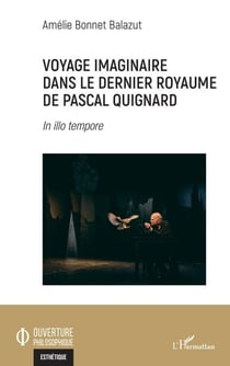 Voyage imaginaire dans le dernier royaume de Pascal Quignard - In illo tempore