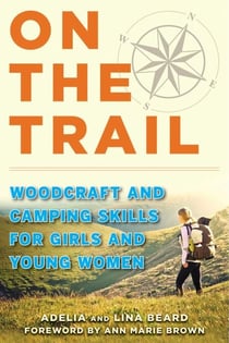 On the Trail - Woodcraft and Camping Skills for Girls and Young Women