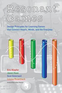 Resonant Games - Design Principles for Learning Games that Connect Hearts, Minds, and the Everyday