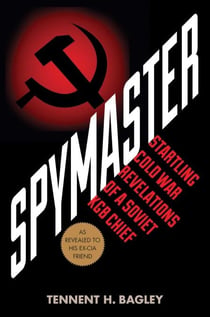 Spymaster - Startling Cold War Revelations of a Soviet KGB Chief