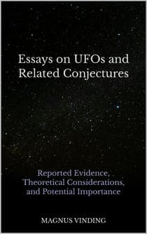 Essays on UFOs and Related Conjectures: Reported Evidence, Theoretical Considerations, and Potential Importance