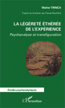 La légèreté éthérée de l'expérience - Psychanalyse et transfiguration