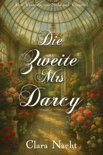Die Zweite Mrs. Darcy: Eine Variation von Stolz und Vorurteil