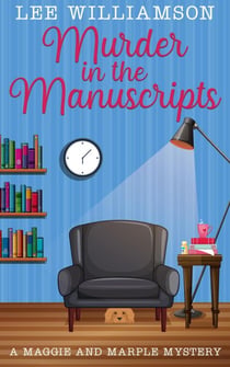 Murder in the Manuscripts: A Maggie and Marple Mystery Book One - Maggie and Marple, #1