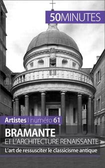 Bramante et l'architecture renaissante - L’art de ressusciter le classicisme antique