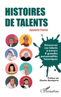 Histoires de talents - Découvrez vos talents à travers 8 grandes personnalités historiques
