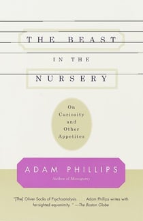 The Beast in the Nursery - On Curiosity and Other Appetites