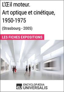 L'Œil moteur. Art optique et cinétique 1950-1975 (Strasbourg - 2005) - Les Fiches Exposition d'Universalis