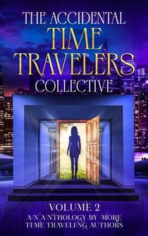 The Accidental Time Travelers Collective, Vol. 2 - The Accidental Time Travelers Collective, #2