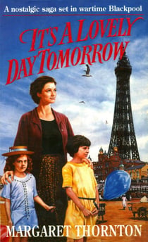 It's a Lovely Day Tomorrow - A nostalgic saga set in wartime Blackpool