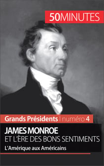 James Monroe et l'ère des bons sentiments - L’Amérique aux Américains