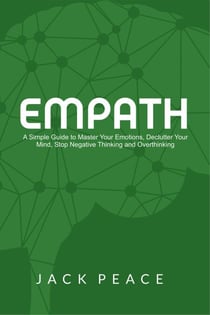 Empath: A Simple Guide to Master Your Emotions, Declutter Your Mind, Stop Negative Thinking and Overthinking - Self Help by Jack Peace, #3