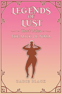 The Milk of Naia - Legends of Lust, #7