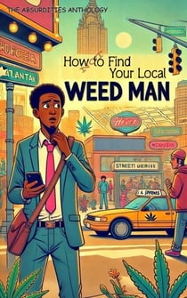 How Not to Find Your Local Weed-Man - The Absurdities Anthology