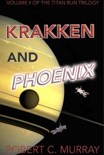 Krakken and Phoenix: volume 2 of the Titan Run Trilogy - Titan Run Trilogy, #2